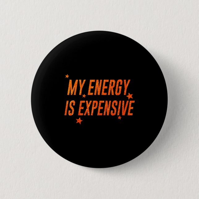 Bóton Redondo 5.08cm My Energy Is Expensive Funny Motivational  (Frente)