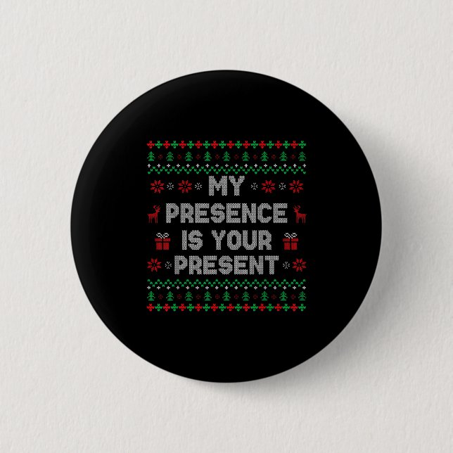 Bóton Redondo 5.08cm My Presence Is Your Present Ugly Christmas Funny X (Frente)