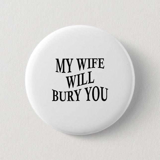Bóton Redondo 5.08cm My Wife Will Bury You Funny Husband Sarcastic Sayi (Frente)