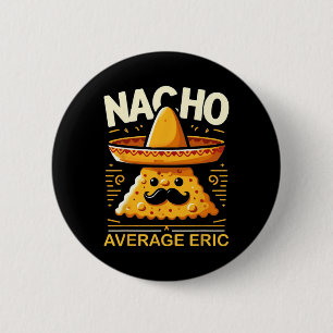 Bóton Redondo 5.08cm Nacho Média Eric Personalizado Nome Engraçado Mexi