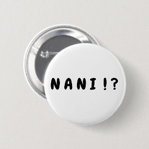 Bóton Redondo 5.08cm "Nani!?" Botão