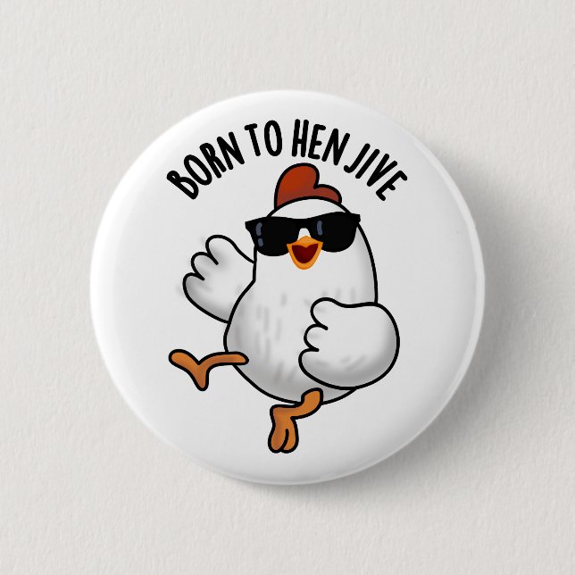 Bóton Redondo 5.08cm Nascer Para Hen Jive Funny Chicken Pun (Frente)