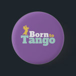 Bóton Redondo 5.08cm Nascer Para Tango Funny Ballroom Dance<br><div class="desc">Nascer para Tango. Design de dança de salão engraçada para aqueles que adoram dançar ao som da música com seu parceiro. Legal e simples mercadoria para dançarina de Tango profissional. Perfeito para celebrar o baile no Dia Nacional da Dança. presente de Natal e excelente para família e amigos.</div>