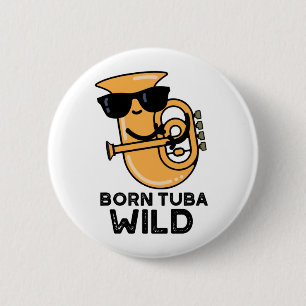 Bóton Redondo 5.08cm Nascer Tuba Wild Funny Music Pun