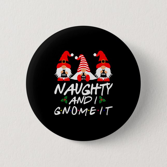 Bóton Redondo 5.08cm Naughty And I Gnome It Christmas Gnomes Funny Xmas (Frente)