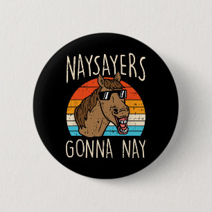 Bóton Redondo 5.08cm Naysaysayers Gonna Naysay Retro Funny Horse Amante