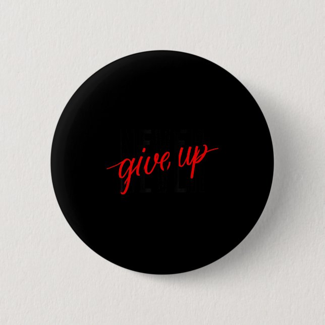 Bóton Redondo 5.08cm Never Ever Give Up, Insrational Motivational Quote (Frente)