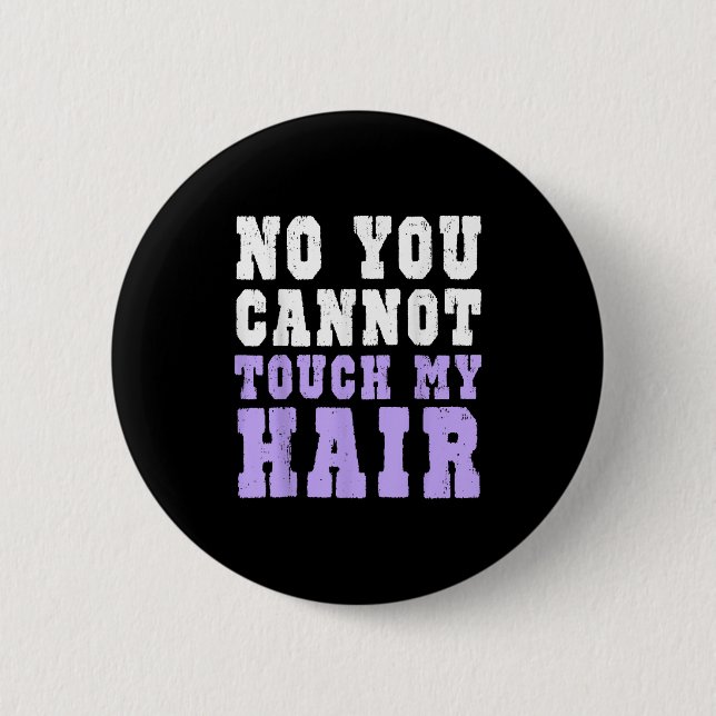 Bóton Redondo 5.08cm No You Cannot Touch My Hair Funny Humor  (Frente)