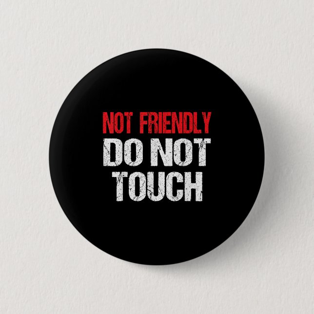 Bóton Redondo 5.08cm Not Friendly Do Not Touch Funny Sarcasm Quote  (Frente)