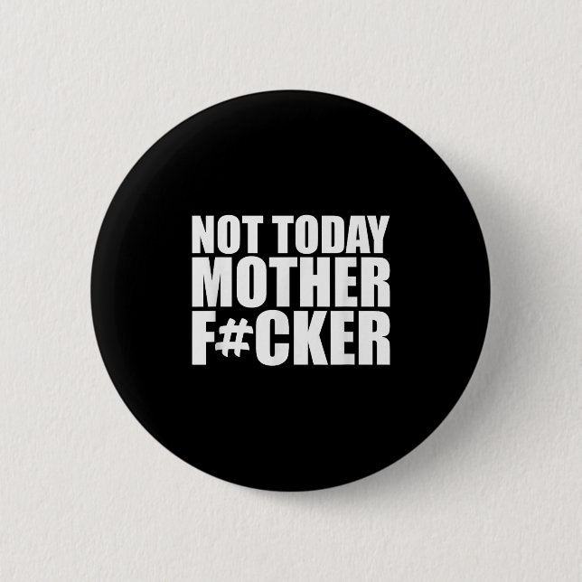 Bóton Redondo 5.08cm Not Today Mother Forer - Werful Motivational State (Frente)