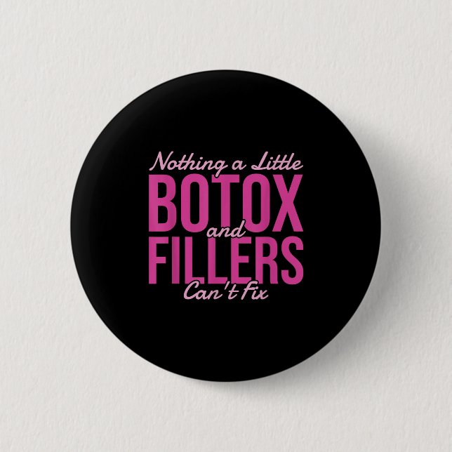 Bóton Redondo 5.08cm Nothing A Little Botox And Fillers Can't Fix  (Frente)