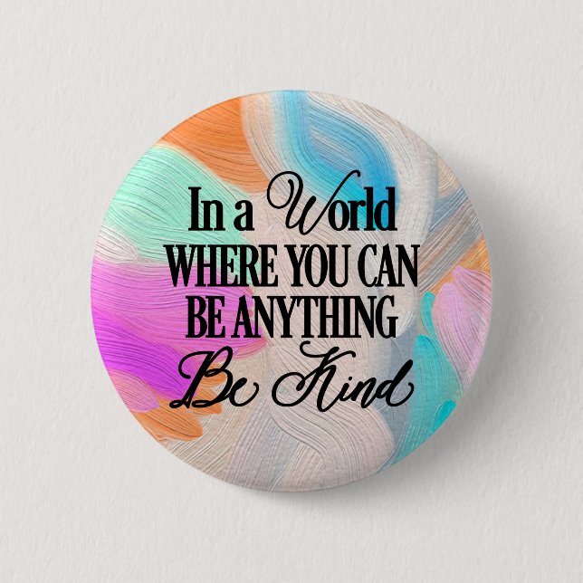 Bóton Redondo 5.08cm Num mundo onde você pode ser qualquer coisa. Seja  (Frente)