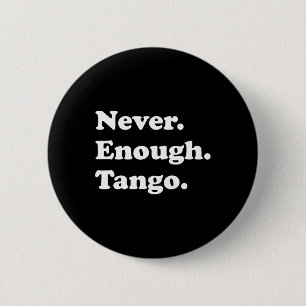 Bóton Redondo 5.08cm Nunca Chega De Tango Engraçado Tango Dançando Tang