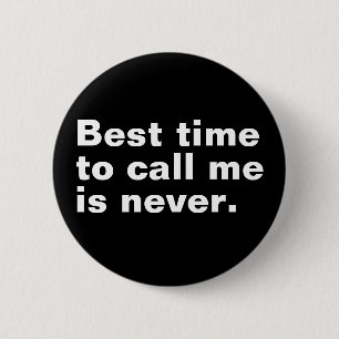 Bóton Redondo 5.08cm O melhor momento para me chamar nunca é engraçado 