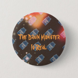 Bóton Redondo 5.08cm O monstro do dreno é real - abotoe Pin (estilo 1)