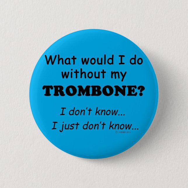 Bóton Redondo 5.08cm O Que Eu Faria, Trombone? (Frente)
