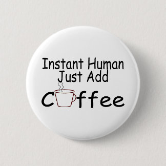 Bóton Redondo 5.08cm O ser humano imediato apenas adiciona o café