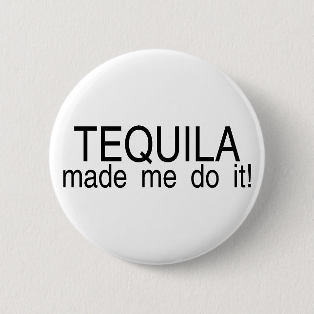 Bóton Redondo 5.08cm O Tequila fez-me fazê-lo (Frente)