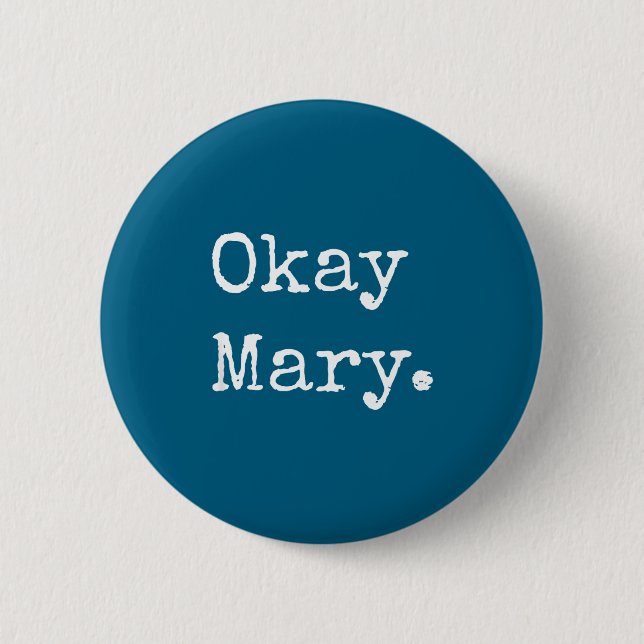 Bóton Redondo 5.08cm Okay Mary Funny Sarcastic Meme Quote  (Frente)