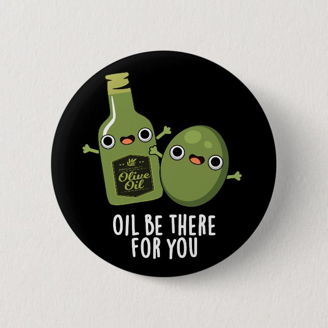 Bóton Redondo 5.08cm Óleo Estará Lá Para Você Engraçado Azeite Escuro B (Frente)