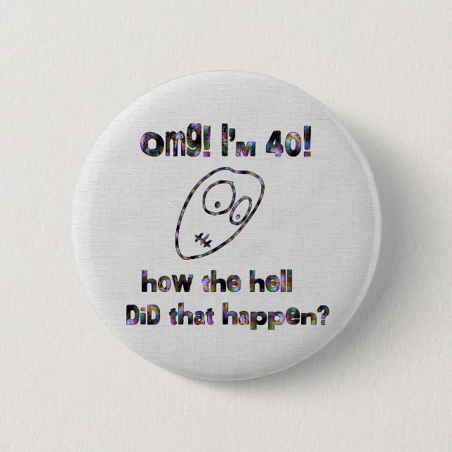 Bóton Redondo 5.08cm OMG! Eu sou quarenta (Frente)