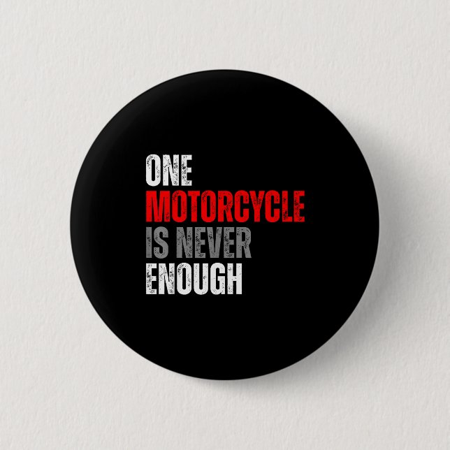 Bóton Redondo 5.08cm One Motorcycle Is Never Enough Funny Biker Quote F (Frente)