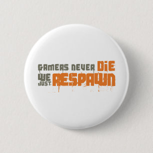 Bóton Redondo 5.08cm Os Gamers nunca morrem nós apenas Respawn