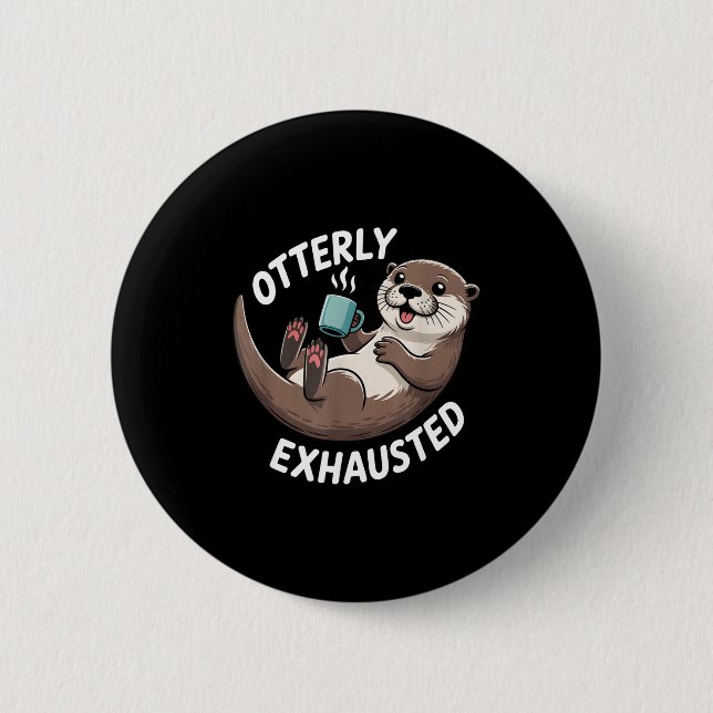 Bóton Redondo 5.08cm Otterly Exhausted Tired Animal Funny Pun For Otter (Frente)