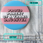 Bóton Redondo 5.08cm Pai Orgulhoso de um Botão Filha Trans<br><div class="desc">É tão importante que uma criança trans se sinta totalmente aceita por um pai. Mostre seu orgulho com este botão colorido com texto personalizável.</div>