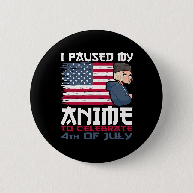 Bóton Redondo 5.08cm Pausou Meu Anime Para Celebrar 4 De Julho Em depen (Frente)