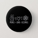 Bóton Redondo 5.08cm Peace Love Science<br><div class="desc">Peace Love Science</div>