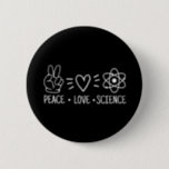 Bóton Redondo 5.08cm Peace Love Science<br><div class="desc">Peace Love Science</div>