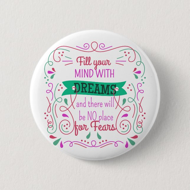 Bóton Redondo 5.08cm Phrase motivation Fill your mind with dreams (Frente)