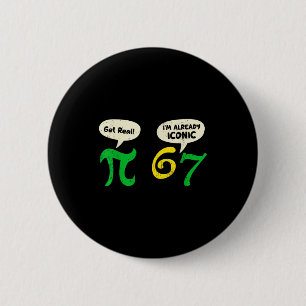Bóton Redondo 5.08cm Pi Seja Real 67 Já Sou Icônico Engraçado 67 Pi Mat