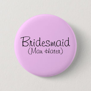 Bóton Redondo 5.08cm Pin de Bridesmaid (Man Hater)