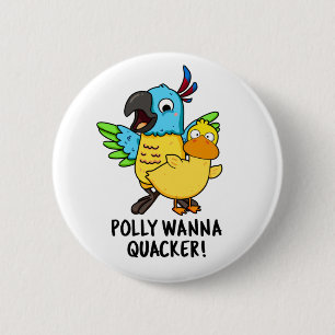 Bóton Redondo 5.08cm Polly Wanna Quacker Funny Animal Pun