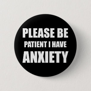 Bóton Redondo 5.08cm Por favor, seja paciente, eu tenho crachá de ansie