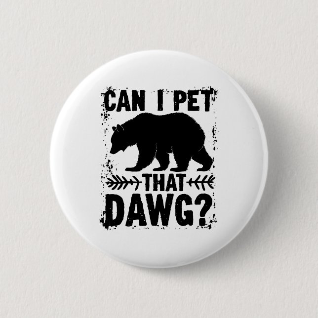Bóton Redondo 5.08cm Posso Acariciar Esse Cachorro Funny Dawg Bear Meme (Frente)