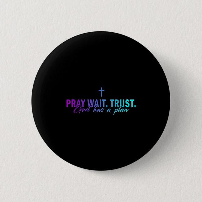 Bóton Redondo 5.08cm Pray Wait Trust God Has A Plan Gradient Cross  (Frente)