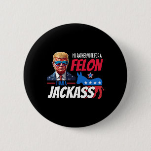 Bóton Redondo 5.08cm Preferencialmentes Votam Por Um Felon Que Um Jack