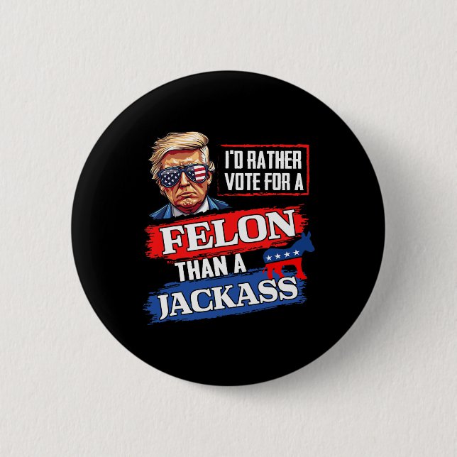 Bóton Redondo 5.08cm Preferencialmentes Votam Por Um Felon Que Um Jack  (Frente)