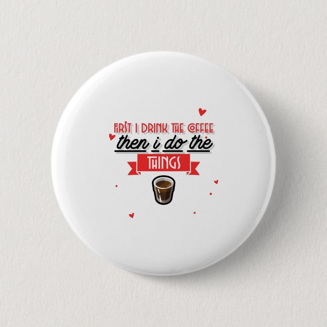 Bóton Redondo 5.08cm Primeiro Eu Bebo O Café (Frente)
