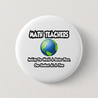 Bóton Redondo 5.08cm Professores de matemática... Fazer o mundo um luga