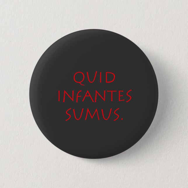 Bóton Redondo 5.08cm Quid infantes sumus (Frente)