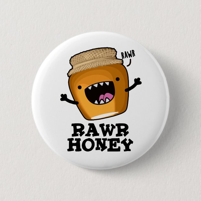 Bóton Redondo 5.08cm Rawr Honey Funny Raw Honey Pun (Frente)