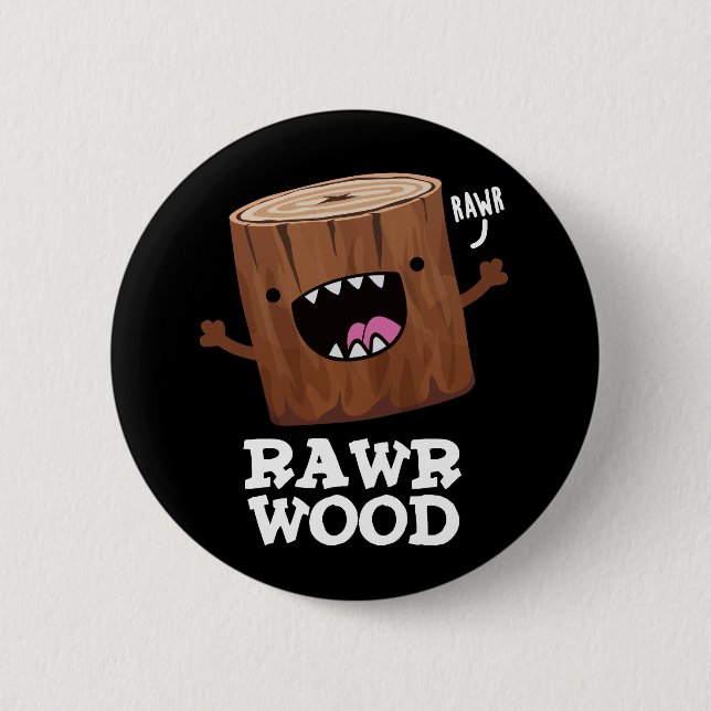 Bóton Redondo 5.08cm Rawr Wood Funny Nature Pun Dark BG (Frente)