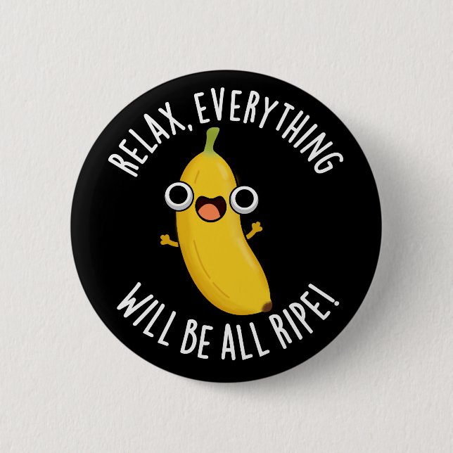 Bóton Redondo 5.08cm Relax Everything Will Be All Ripe Dark BG (Frente)
