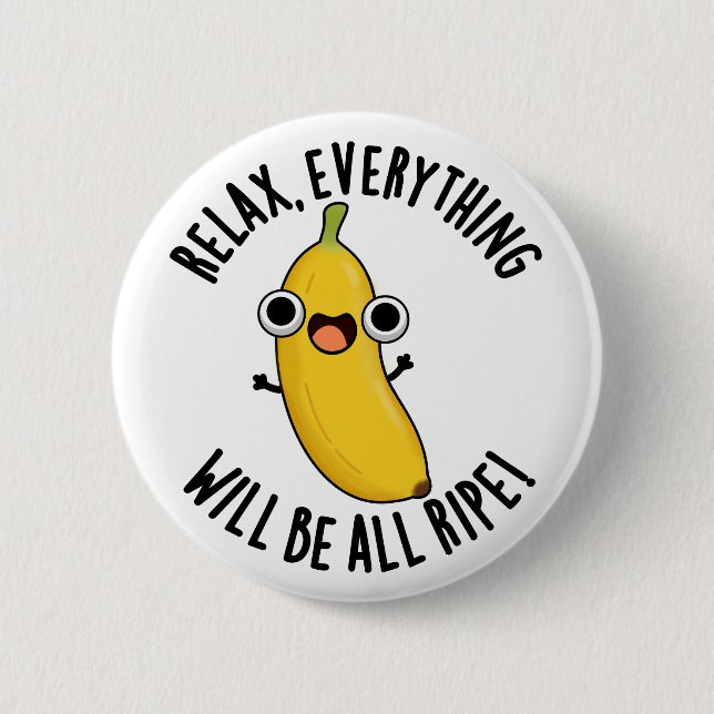 Bóton Redondo 5.08cm Relax Everything Will Be All Ripe Funny Fruit Pun  (Frente)