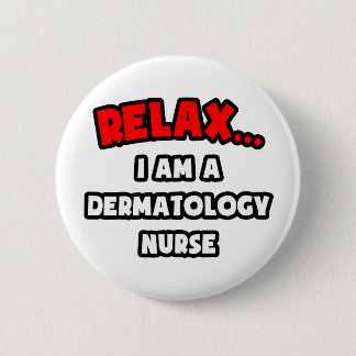 Bóton Redondo 5.08cm Relax ... I Am A Dermatology Nurse
