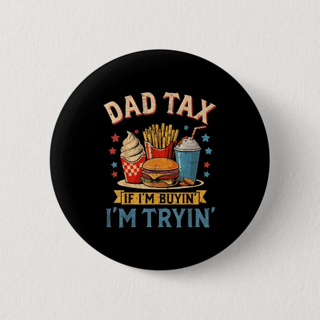Bóton Redondo 5.08cm Retro Dad Tax If I'm Buyin' I'm Tryin' Funny Fathe (Frente)